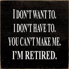 Load image into Gallery viewer, SAWDUST CITY - I Don't Want To I Don't Have To You Can't Make Me Wood Sign