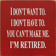 Load image into Gallery viewer, SAWDUST CITY - I Don't Want To I Don't Have To You Can't Make Me Wood Sign