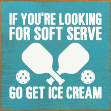 Load image into Gallery viewer, SAWDUST CITY - If You're Looking For Soft Serve... Pickleball wood sign
