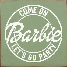Load image into Gallery viewer, SAWDUST CITY - Come on Barbie Let's Go Party Wood Sign

