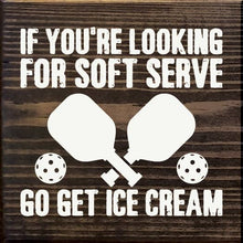 Load image into Gallery viewer, SAWDUST CITY - If You're Looking For Soft Serve... Pickleball wood sign
