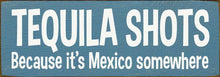 Load image into Gallery viewer, SAWDUST CITY - Tequila Shots - Because it's Mexico somewhere
