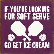 Load image into Gallery viewer, SAWDUST CITY - If You're Looking For Soft Serve... Pickleball wood sign
