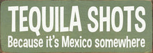 Load image into Gallery viewer, SAWDUST CITY - Tequila Shots - Because it's Mexico somewhere
