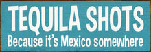 Load image into Gallery viewer, SAWDUST CITY - Tequila Shots - Because it's Mexico somewhere
