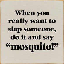 Load image into Gallery viewer, SAWDUST CITY - When You Really Want To Slap Someone, Do It And Say "Mosquit
