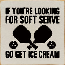 Load image into Gallery viewer, SAWDUST CITY - If You're Looking For Soft Serve... Pickleball wood sign
