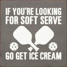 Load image into Gallery viewer, SAWDUST CITY - If You're Looking For Soft Serve... Pickleball wood sign
