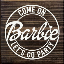 Load image into Gallery viewer, SAWDUST CITY - Come on Barbie Let's Go Party Wood Sign
