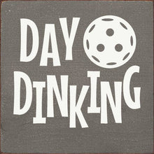 Load image into Gallery viewer, SAWDUST CITY - Day Dinking (Pickleball) Wood Sign
