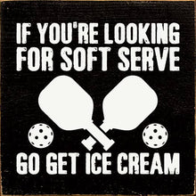 Load image into Gallery viewer, SAWDUST CITY - If You're Looking For Soft Serve... Pickleball wood sign
