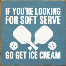 Load image into Gallery viewer, SAWDUST CITY - If You're Looking For Soft Serve... Pickleball wood sign
