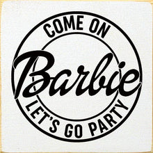 Load image into Gallery viewer, SAWDUST CITY - Come on Barbie Let's Go Party Wood Sign
