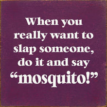 Load image into Gallery viewer, SAWDUST CITY - When You Really Want To Slap Someone, Do It And Say "Mosquit

