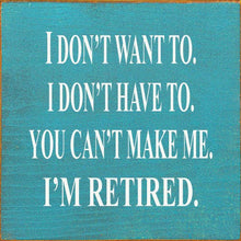 Load image into Gallery viewer, SAWDUST CITY - I Don't Want To I Don't Have To You Can't Make Me Wood Sign
