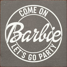 Load image into Gallery viewer, SAWDUST CITY - Come on Barbie Let's Go Party Wood Sign
