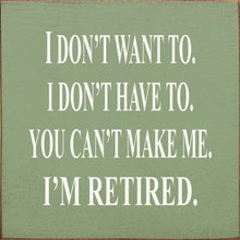 Load image into Gallery viewer, SAWDUST CITY - I Don't Want To I Don't Have To You Can't Make Me Wood Sign
