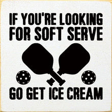 Load image into Gallery viewer, SAWDUST CITY - If You're Looking For Soft Serve... Pickleball wood sign
