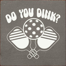 Load image into Gallery viewer, SAWDUST CITY - Do You Dink? (Pickleball) Wood Sign
