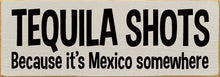 Load image into Gallery viewer, SAWDUST CITY - Tequila Shots - Because it's Mexico somewhere
