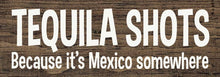 Load image into Gallery viewer, SAWDUST CITY - Tequila Shots - Because it's Mexico somewhere

