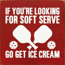 Load image into Gallery viewer, SAWDUST CITY - If You're Looking For Soft Serve... Pickleball wood sign
