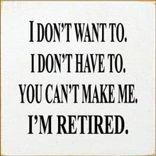 Load image into Gallery viewer, SAWDUST CITY - I Don't Want To I Don't Have To You Can't Make Me Wood Sign
