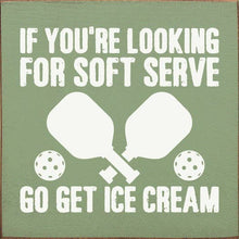 Load image into Gallery viewer, SAWDUST CITY - If You're Looking For Soft Serve... Pickleball wood sign
