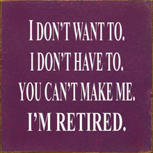 Load image into Gallery viewer, SAWDUST CITY - I Don't Want To I Don't Have To You Can't Make Me Wood Sign
