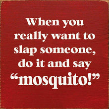 Load image into Gallery viewer, SAWDUST CITY - When You Really Want To Slap Someone, Do It And Say "Mosquit
