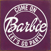 Load image into Gallery viewer, SAWDUST CITY - Come on Barbie Let's Go Party Wood Sign
